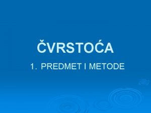 VRSTOA 1 PREDMET I METODE PREDMET I METODE