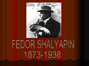 Fedor Shalyapin was the first Russian singer who