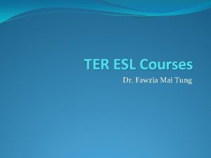 TER ESL Courses Dr Fawzia Mai Tung Why