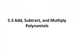 5 3 Add Subtract and Multiply Polynomials Add