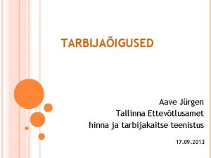 TARBIJAIGUSED Aave Jrgen Tallinna Ettevtlusamet hinna ja tarbijakaitse