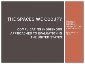 THE SPACES WE OCCUPY COMPLICATING INDIGENOUS APPROACHES TO