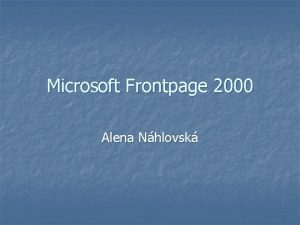 Microsoft Frontpage 2000 Alena Nhlovsk Nvrh webovch strnek