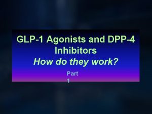 GLP1 Agonists and DPP4 Inhibitors How do they