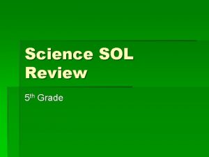 Science SOL Review 5 th Grade 5 2