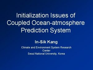 Initialization Issues of Coupled Oceanatmosphere Prediction System InSik