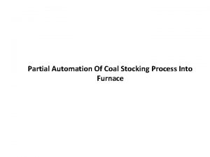 Partial Automation Of Coal Stocking Process Into Furnace