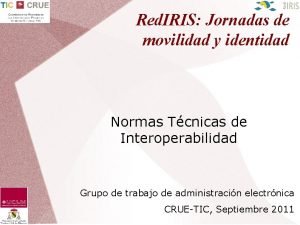 Red IRIS Jornadas de movilidad y identidad Normas