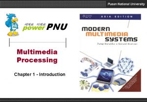 Pusan National University power PNU Multimedia Processing Chapter