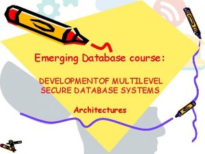 Emerging Database course DEVELOPMENTOF MULTILEVEL SECURE DATABASE SYSTEMS