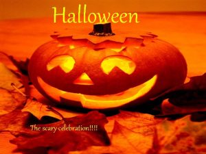 Halloween The scary celebration Some words about Halloween