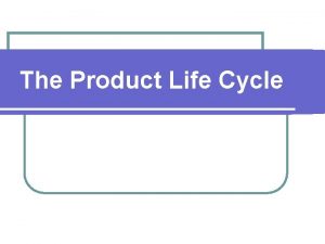 The Product Life Cycle Last lesson we looked