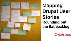Mapping Drupal User Stories PLACEHOLDER IMAGE LOGO OR