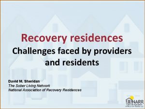 Recovery residences Challenges faced by providers and residents