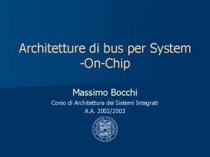 Architetture di bus per System OnChip Massimo Bocchi