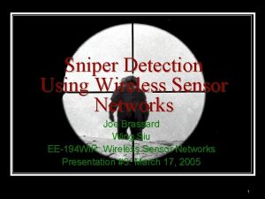 Sniper Detection Using Wireless Sensor Networks Joe Brassard