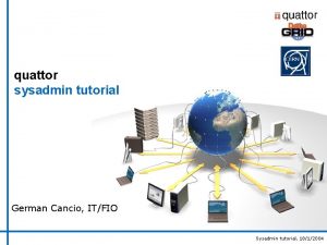 quattor sysadmin tutorial German Cancio ITFIO Sysadmin tutorial