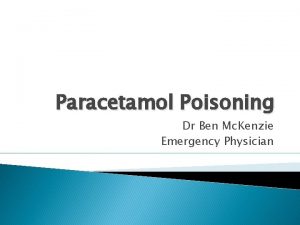 Paracetamol Poisoning Dr Ben Mc Kenzie Emergency Physician