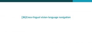 36Crosslingual visionlanguage navigation Background Contribution VLN VLN Dataset