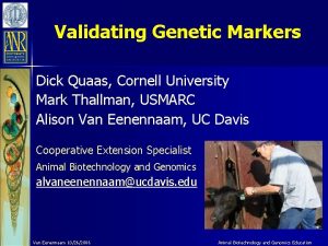 Validating Genetic Markers Dick Quaas Cornell University Mark