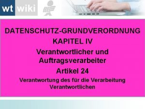 DATENSCHUTZGRUNDVERORDNUNG KAPITEL IV Verantwortlicher und Auftragsverarbeiter Artikel 24