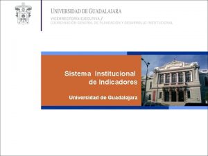 Sistema Institucional de Indicadores Universidad de Guadalajara Para