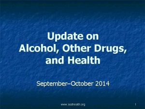 Update on Alcohol Other Drugs and Health SeptemberOctober