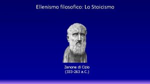 Ellenismo filosofico Lo Stoicismo Zenone di Cizio 333