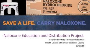 Naloxone Education and Distribution Project Prepared by Kiley