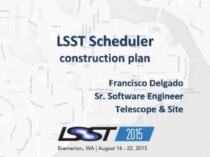 LSST Scheduler construction plan Francisco Delgado Sr Software