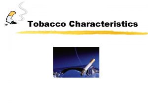 Tobacco Characteristics Tobacco Statistics Illness caused by smoking