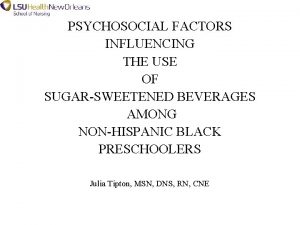 PSYCHOSOCIAL FACTORS INFLUENCING THE USE OF SUGARSWEETENED BEVERAGES