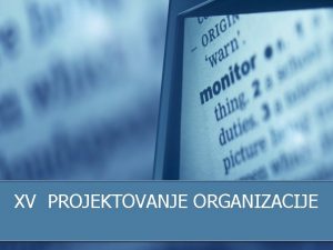 XV PROJEKTOVANJE ORGANIZACIJE Pojam dizajna n n Eng