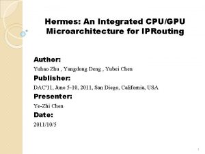 Hermes An Integrated CPUGPU Microarchitecture for IPRouting Author