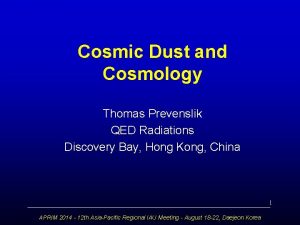 Cosmic Dust and Cosmology Thomas Prevenslik QED Radiations