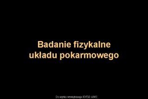 Badanie fizykalne ukadu pokarmowego Do uytku wewntrznego KNTi