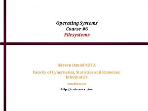 Operating Systems Course 6 Filesystems Rzvan Daniel ZOTA