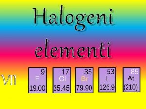 Halogeni elementi VII Splono Na Cl VII skupina