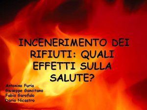 INCENERIMENTO DEI RIFIUTI QUALI EFFETTI SULLA SALUTE Antonino