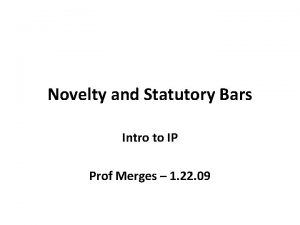 Novelty and Statutory Bars Intro to IP Prof