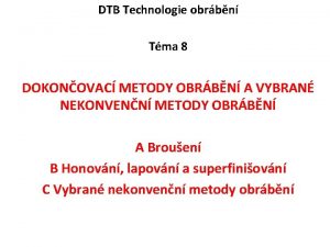 DTB Technologie obrbn Tma 8 DOKONOVAC METODY OBRBN