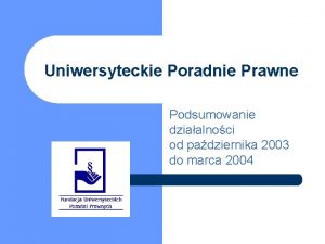 Uniwersyteckie Poradnie Prawne Podsumowanie dziaalnoci od padziernika 2003