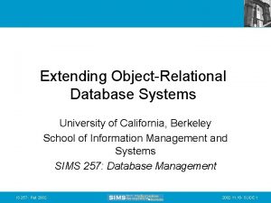 Extending ObjectRelational Database Systems University of California Berkeley