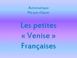 Automatique Ne pas cliquer Les petites Venise Franaises