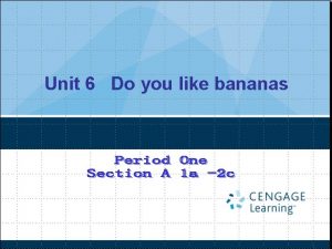 Unit 6 Do you like bananas Aims and