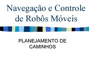 Navegao e Controle de Robs Mveis PLANEJAMENTO DE