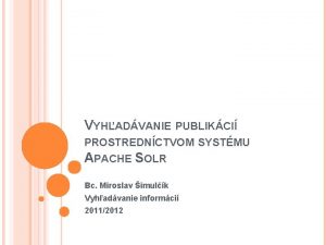 VYHADVANIE PUBLIKCI PROSTREDNCTVOM SYSTMU APACHE SOLR Bc Miroslav