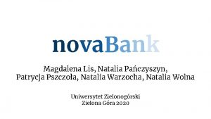 nova Bank Magdalena Lis Natalia Paczyszyn Patrycja Pszczoa