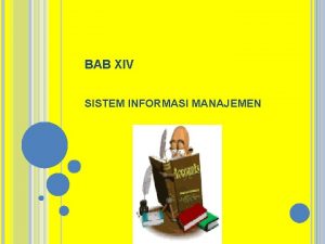 BAB XIV SISTEM INFORMASI MANAJEMEN PRINSIP DASAR PENTINGNYA