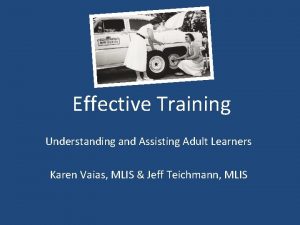 Effective Training Understanding and Assisting Adult Learners Karen